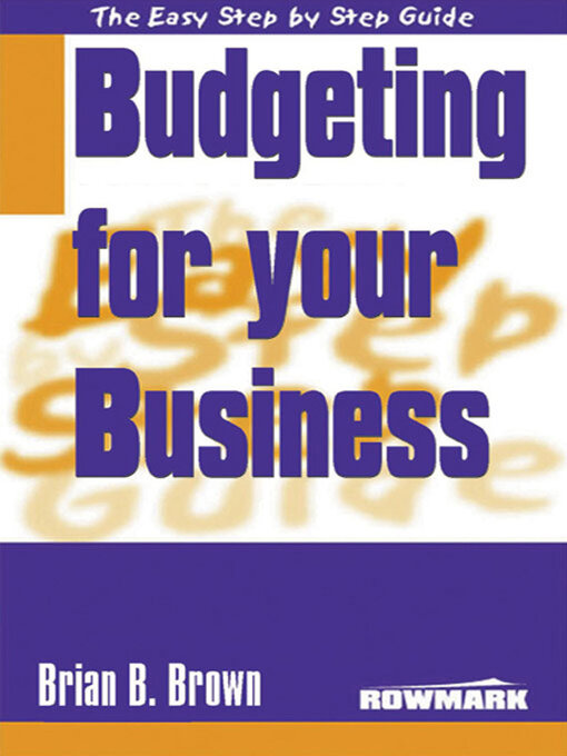 Title details for The Easy Step by Step Guide to Better Budgeting for Your Business by Brian B Brown - Available